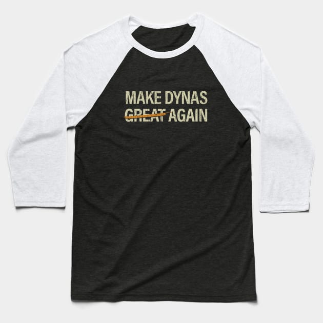 Make Dynas Great Again Baseball T-Shirt by JCD666